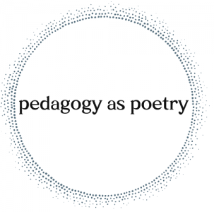 Pedagogy as Poetry